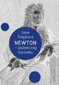 Kniha: Newton, poslední mág starověku - Irena Štěpánová