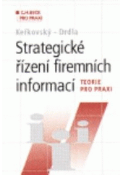 Kniha: Strategické řízení firemních informací - Teorie pro praxi - Miloslav Keřkovský