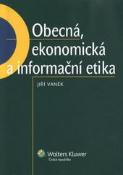 Kniha: Obecná, ekonomická a informační etika - Jiří Vaněk