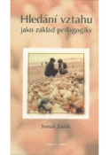 Kniha: Hledání vztahu jako základ pedagogiky - Tomáš, Zuzák