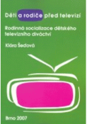 Kniha: Děti a rodiče před televizí : rodinná socializace dětského televizního diváctví - Klára Šeďová
