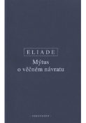 Kniha: Mýtus o věčném návratu (Archetypy a opakování) - Archetypy a opakování - Mircea Eliade