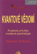 Kniha: Kvantové vědomí. Praktická příručka kvantové psychologie - Stephen Wolinsky