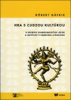 Kniha: Hra s cudzou kultúrou - K recepcii staroindických látok a motívov v nemeckej lieratúre - Róbert, Gáfrik