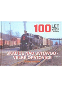 Kniha: 100 let místní dráhy: Skalice nad Svitavou - Velké Opatovice - Marek Říha