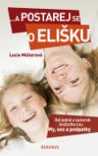 Kniha: ...a postarej se o Elišku - Od jedné z autorek knižního hitu My, sex a podpatky - Lucie Müllerová