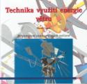 Kniha: Technika využití energie větru - Svépomocná stavba větrných zařízení - Horst Crome