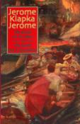 Kniha: Tři muži ve člunu (o psu nemluvě) Tři muži na toulkách - Jerome Klapka Jerome