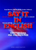Kniha: Say it in English - Konverzácia pre pokročilých - 2. vydanie - Konverzácia pre pokročilých - Ignjatovičová Jasna