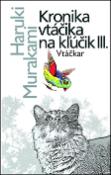 Kniha: Vtáčkar - Kronika vtáčika na kľúčik III. - Haruki Murakami