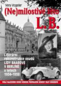 Kniha: (Ne)milostivé léto L.B. - Literární rekonstrukce osudů Lídy Bárové v Berlíně v letech 1934-1938 - Vera Vogeler
