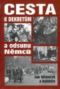 Kniha: Cesta k dekretům ... - a odsunu Němců - Jan Němeček, Jaroslav Němeček
