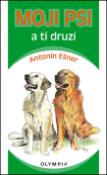 Kniha: Moji psi a ti druzí - Antonín Ešner
