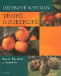 Kniha: Užitkové rostliny tropů a subtropů - Pavel Valíček