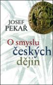 Kniha: O smyslu českých dějin - Josef Pekař