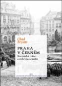 Kniha: Praha v černém - Nacistická vláda a české vlastenectví - Chad Bryant