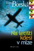 Kniha: Na letišti kdesi v mlze - Ilona Borská