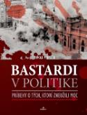 Kniha: Bastardi v politike - Príbehy o tých, ktorí zneužili moc - Leopold Moravčík