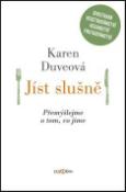 Kniha: Jíst slušně - Přemýšlejme o tom, co jíme - Karen Duveová
