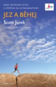 Kniha: Jez a běhej - Moje nečekaná cesta  k úspěchu na Ultramaratonu - Scott Jurek; Steve Friedman