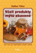 Kniha: Včelí produkty mýtů zbavené - med, vosk, pyl, mateří kašička, propolis, včelí jed - Dalibor Titěra