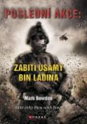 Kniha: Poslední akce: Zabití Usámy bin Ládina - Mark Bowden