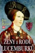 Kniha: Ženy z rodu Lucemburků - Jan Bauer
