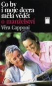 Kniha: Co by i moje dcera měla vědět - o manželství - Věra Capponi