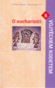 Kniha: O eucharistii s Vojtěchem Kodetem - Vojtěch Kodet