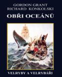 Kniha: Obři oceánů - Velryby a velrybáři - Richard Konkolski; Gordon Grant