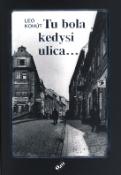 Kniha: Tu bola kedysi ulica - Leo Kohút