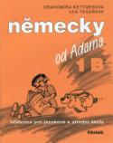 Kniha: Německy od Adama 1B - Učebnice pro jazykové a střední školy - Lea Tesařová, Drahomíra Kettnerová
