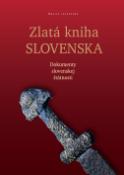Kniha: Zlatá kniha Slovenska - Dokumenty slovenskej štátnosti - Drahoslav Machala