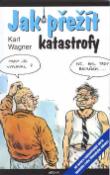 Kniha: Jak přežít katastrofy - Karl Wagner