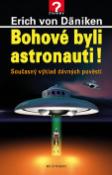 Kniha: Bohové byli astronauti! - Současný výklad dávných pověstí - Erich von Däniken