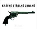 Kniha: Krátké střelné zbraně - Velký průvodce světem pistolí a revolverů - John Walter