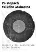 Kniha: Po stopách Velkého Mokasína + CD - Sborník k 75. narozeninám Jiřího Černého - Vojtěch Lindaur