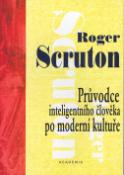Kniha: Průvodce inteligentního člověka po moderní kultuře - Roger Scruton