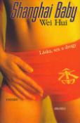 Kniha: Shanghai Baby - Láska, sex a drogy - Hui Wei