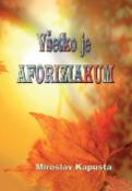 Kniha: Všetko je AFORIZIAKUM - Miroslav Kapusta