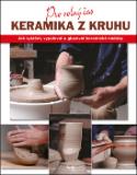 Kniha: Keramika z kruhu - Jak vytáčet, vypalovat a glazovat keramické nádoby - Linda Franzová