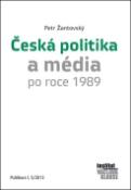 Kniha: Česká politika a média po roce 1989 - Publikace č.5/2013 - Petr Žantovský