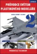 Kniha: Průvodce světem plastikového modeláře - Letadla. Pokročilé techniky - Jakub Vilingr