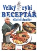 Kniha: Velký rybí receptář Miloše Štěpničky - Miloš Štěpnička, Vladimír Doležal