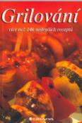 Kniha: Grilování - více než 140 nejlepších receptů - Zdena Svěráková, Alexandr Krejčiřík