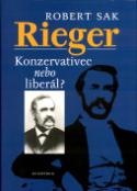 Kniha: Rieger - Konzervativec nebo liberál? - Robert Sak