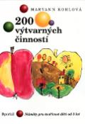 Kniha: 200 výtvarných činností - Náměty pro tvořivost dětí od 3 let - MaryAnn F. Kohlová