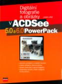 Kniha: Digitální fotografie a obrázky v ACDSee 5.0 a 6.0 PowerPack - Libor Kříž