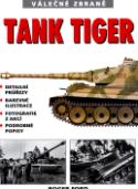 Kniha: Tank Tiger - Válečné zbraně - Roger Ford