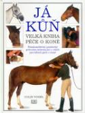Kniha: Já kůň - Velká kniha péče o koně